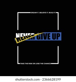 Never give up slogan typography tee shirt design.Motivation and inspirational quote.Clothing,t shirt,apparel and other uses Vector print, typography, poster.