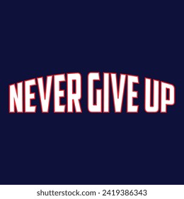 Never give up slogan typography, tee shirt graphics, vectors, sport - Vector