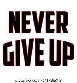 Never give up slogan typography, tee shirt graphics, vectors, sport - Vector