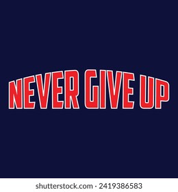 Never give up slogan typography, tee shirt graphics, vectors, sport - Vector