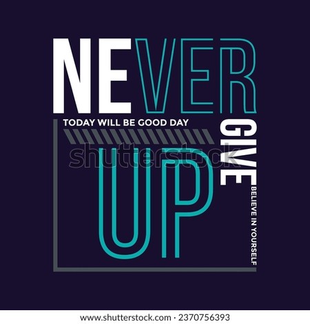 Never give up slogan typography tee shirt design.Motivation and inspirational quote.Clothing,t shirt,apparel and other uses Vector print, typography, poster.