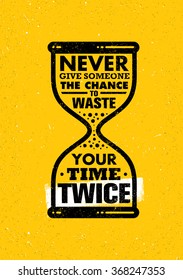 Never Give Someone The Chance To Waste Your Time Twice. Inspiring Creative Motivation Quote. Sand Clock Vector Typography Banner Design Concept 