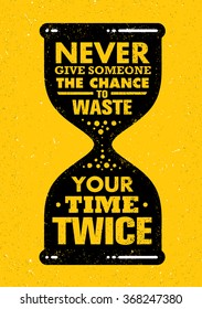 Never Give Someone The Chance To Waste Your Time Twice. Inspiring Creative Motivation Quote. Sand Clock Vector Typography Banner Design Concept 