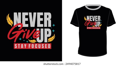 Never give up Stay Focused typography t-shirt
