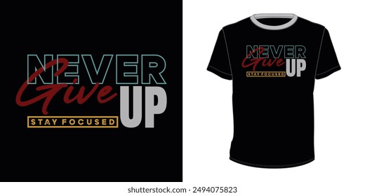 Never give up Stay Focused typography t-shirt
