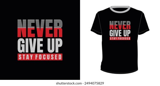 Never give up Stay Focused typography t-shirt
