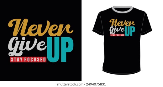 Never give up Stay Focused typography t-shirt