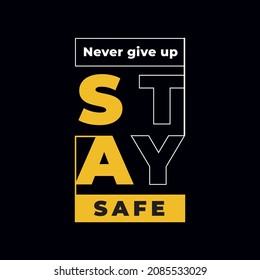 Never give up stay safe modern stylish text and model typography design 