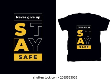 Never give up stay safe modern stylish text and model typography t shirt design 