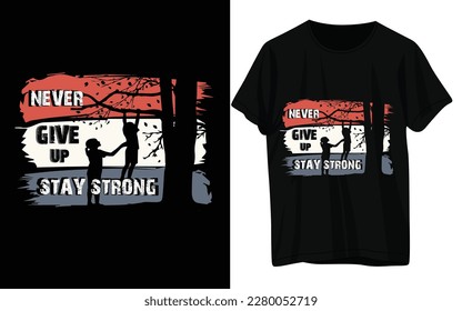 NEVER GIVE UP STAY STRONG