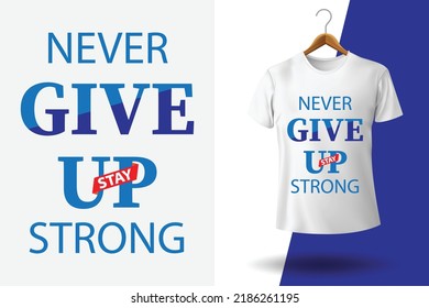 Never Give Up Stay Strong I Don't Care Typography T-shirt Design. Stylish T-shirt And Apparel Trendy Design. Suitable For Clothing Printing Business