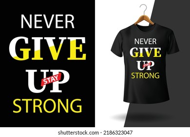 Never Give Up Stay Strong I Don't Care Typography T-shirt Design. Stylish T-shirt And Apparel Trendy Design. Suitable For Clothing Printing Business Black