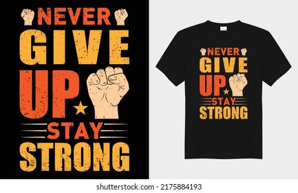 Never give up stay strong motivational typography t-shirt design. Perfect for print items and bags, posters, cards, vector illustration. Isolated on black background
