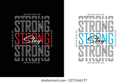 Never give up stay strong motivational quotes speech typography t shirt design for apparel, clothes and brand. New York vector graphic t shirt design