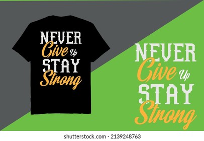 Never give up stay strong - t shirt design vector