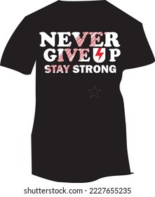 never give up stay strong t shirt deisgn