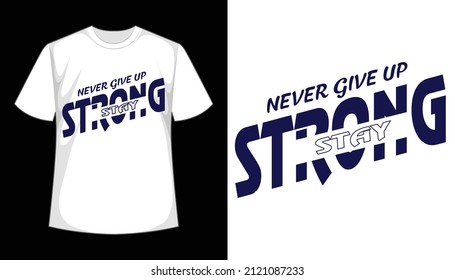 Never Give Up Stay Strong Typography T-shirt Design