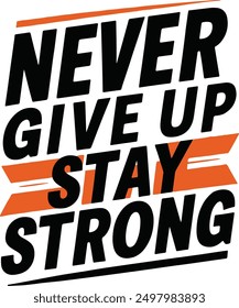 Never Give Up Stay Strong Typography t-shirt,Art,banner ,poster Design