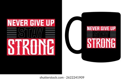 "Never give up stay strong" typography mug design