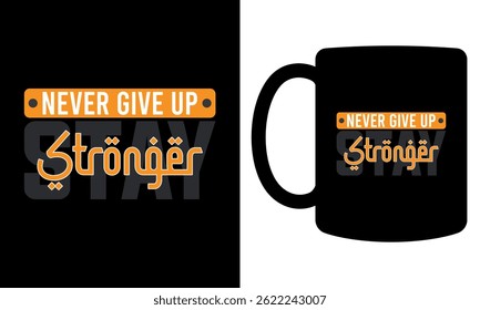 "Never give up stay stronger" typography mug design