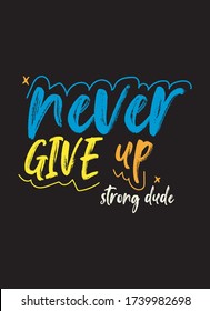 never give up strong dude,t-shirt design fashion vector