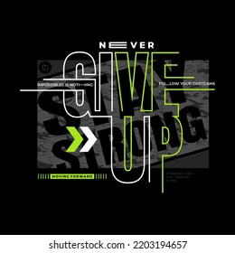 never give up stylish motivational quotes typography slogan. vector for print tee shirt, typography, poster and other uses. 