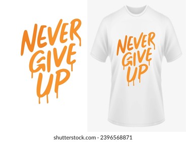 never give up stylish T-shirt trendy apparel, typography, print