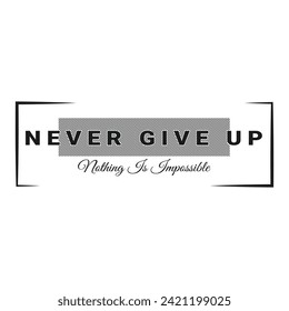 Never Give Up Stylish Typography Tshirt Design.