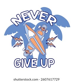 NEVER GIVE UP SURF AND SKATE
