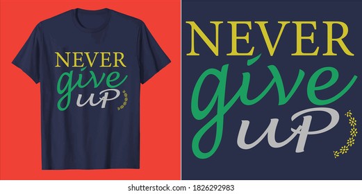 Never give up t shirt design vector