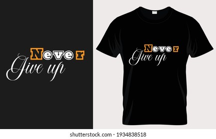 Never give up T shirt Design Template 