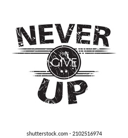 Never give up t shirt design. Motivational t shirt