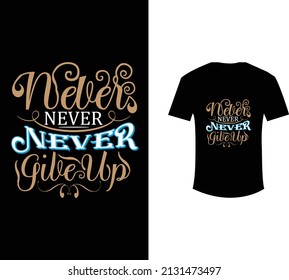 never never never give up t shirt design