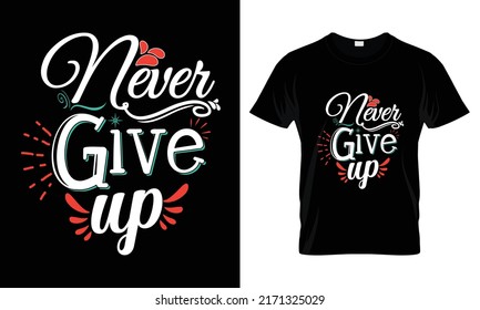 
Never give up T Shirt Design