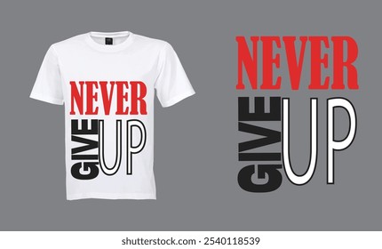 Never give up t shirt design
