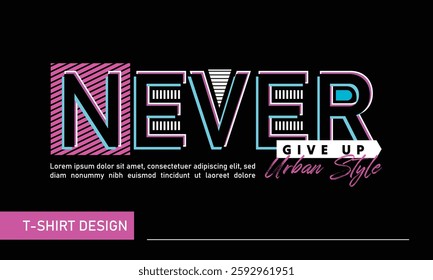 Never Give up T shirt Design with text effect