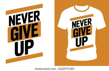 Never Give Up T Shirt Design  