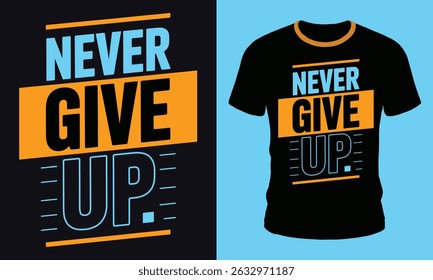 Never Give Up T Shirt Design  