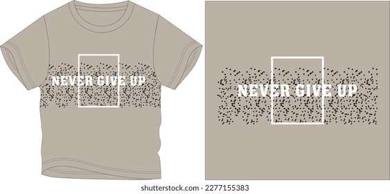 NEVER GIVE UP t shirt graphic design vector illustration digital file