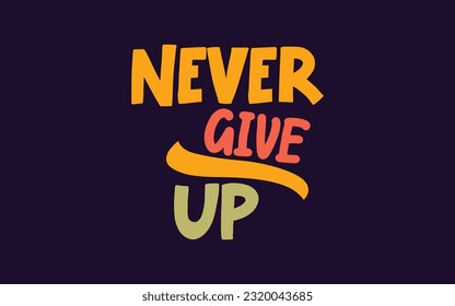 Never give up t shirt vector