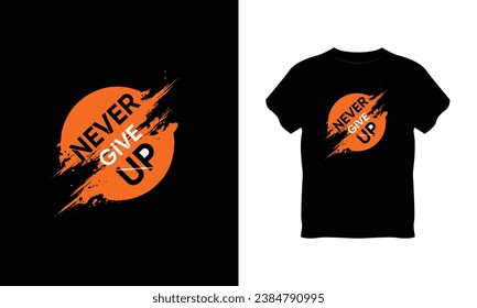 never give up t shirt vector, never give up creative t-shirt design, never give up t shirt print design