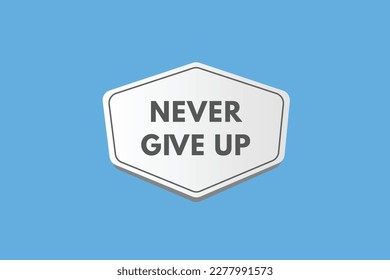 Never Give Up text Button. Never Give Up Sign Icon Label Sticker Web Buttons