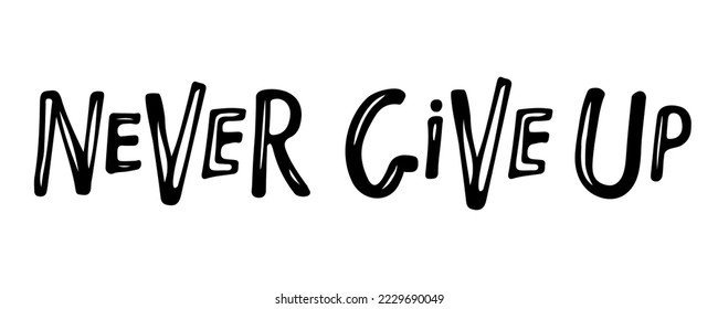 Never give Up text isolated black on white background. Motivational Quote Typography. Handwritten design for banner, flyer, brochure, card, poster. Inspirational quote. Never Give Up typography.