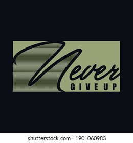 Never give up text slogan print for t shirt and other us. lettering slogan graphic vector illustration