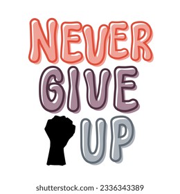 Never give up Text vector, calligraphy vector clipart, Typography, motivational words, positive mindset, inspirational quotes, motivational artwork , life motivate words Digital vector illustration