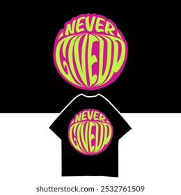Never give up Text  Vector  Illustration for tshirt design, Streetwear, Typography,Graffiti, poster, on white background