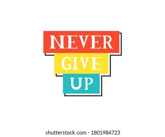 Never give up text vector print for t-shirt, poster, banner, apparel designs. Colorful modern illustration.