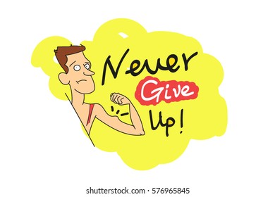 Never give up !the guy shows muscles. Vector calligraphy with decor elements. doodles. Hand drawn lettering collection.  Design for t-shirt and prints. Funny posters. 
