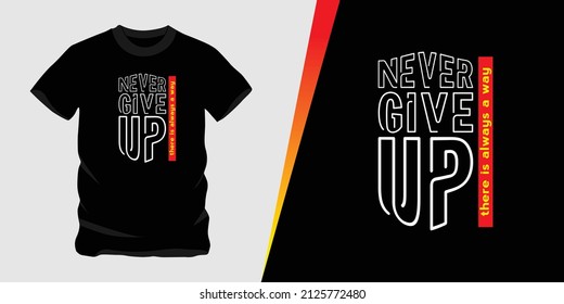 Never Give Up There is Alwasy a way, vector text design suitable for screen printing t-shirts, hats, sweaters etc