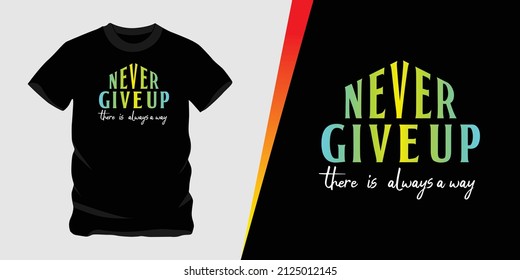 Never Give Up There is Always a way, vector text design suitable for screen printing t-shirts, hats, sweaters etc